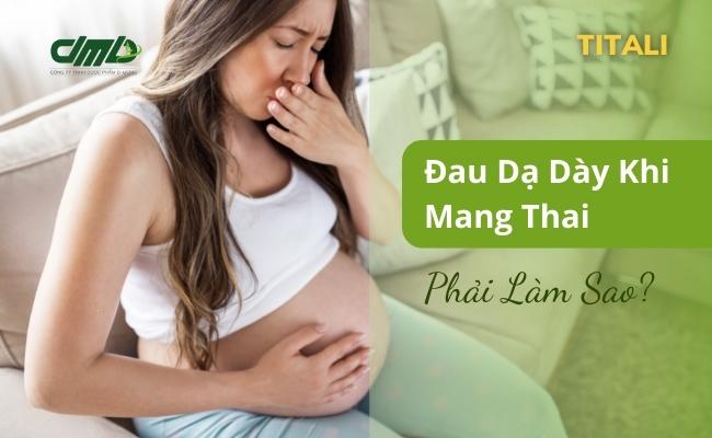 đau dạ dày khi mang thai - TITALI D-Medic
